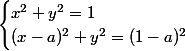 \begin{cases}  x^2+y^2=1  \\   (x-a)^2+y^2=(1-a)^2 \end{cases}